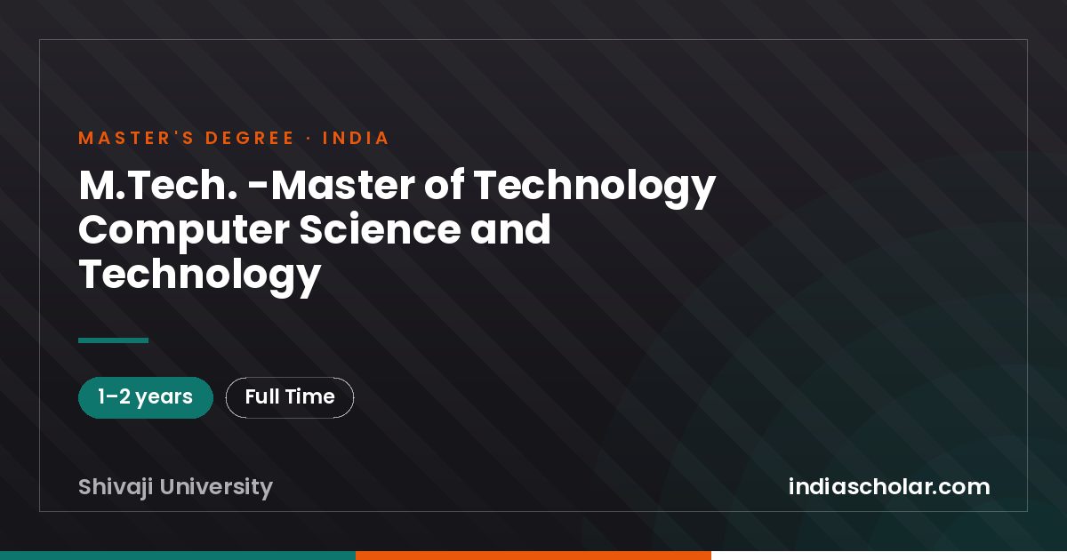 M.Tech. -Master of Technology Computer Science and Technology